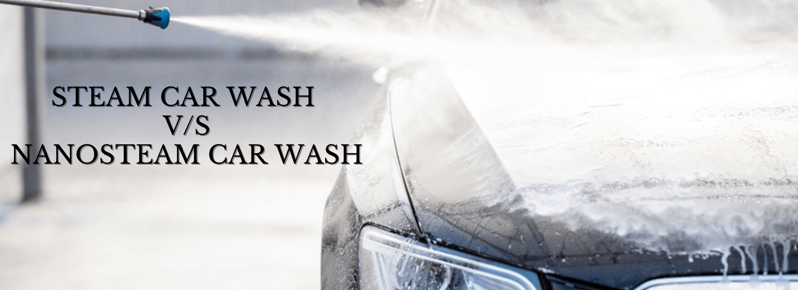 Difference between a steam car wash and nano steam car wash